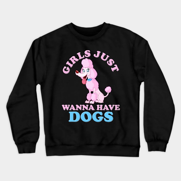 Girls just have dogs, girls just wanna, girls just wanna dogs, girls just wanna have, girls just wanna have dogs, girls just wanna have dogs birthday, blow dryer, poodle, bench Crewneck Sweatshirt by DESIGN SPOTLIGHT